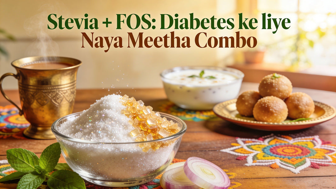 Stevia + FOS: The New-Age Sugar Substitute Combo for Diabetics in India.
