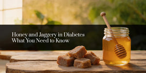 Jaggery vs Honey for Diabetes – Which Is Safer?