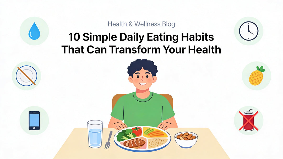 10 Simple Daily Eating Habits That Can Transform Your Health